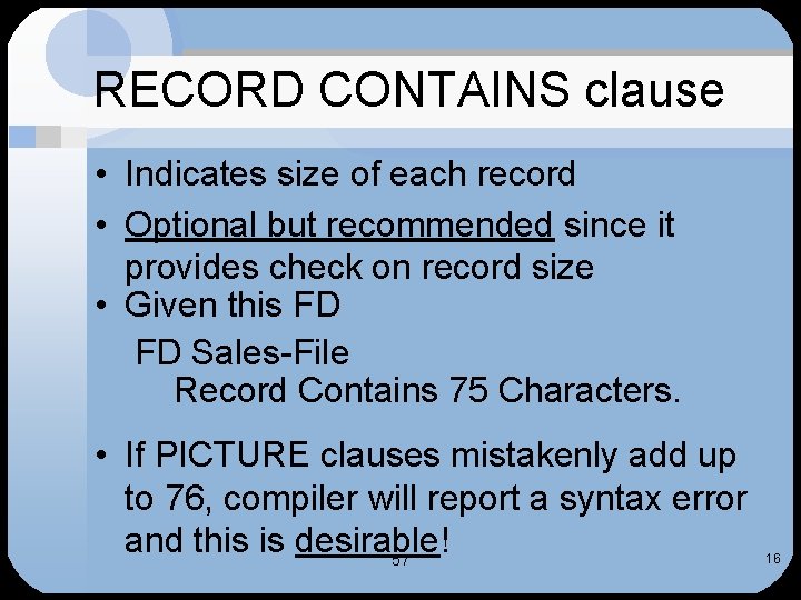 RECORD CONTAINS clause • Indicates size of each record • Optional but recommended since