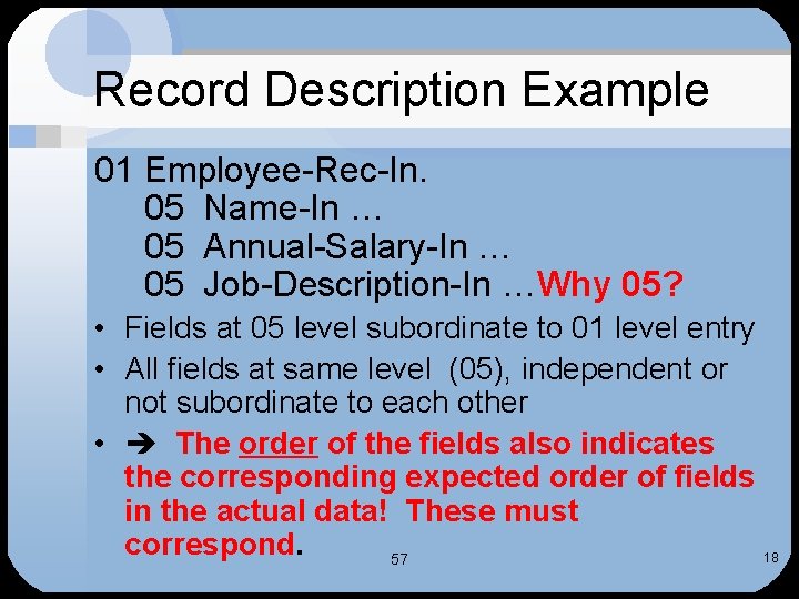 Record Description Example 01 Employee-Rec-In. 05 Name-In … 05 Annual-Salary-In … 05 Job-Description-In …Why