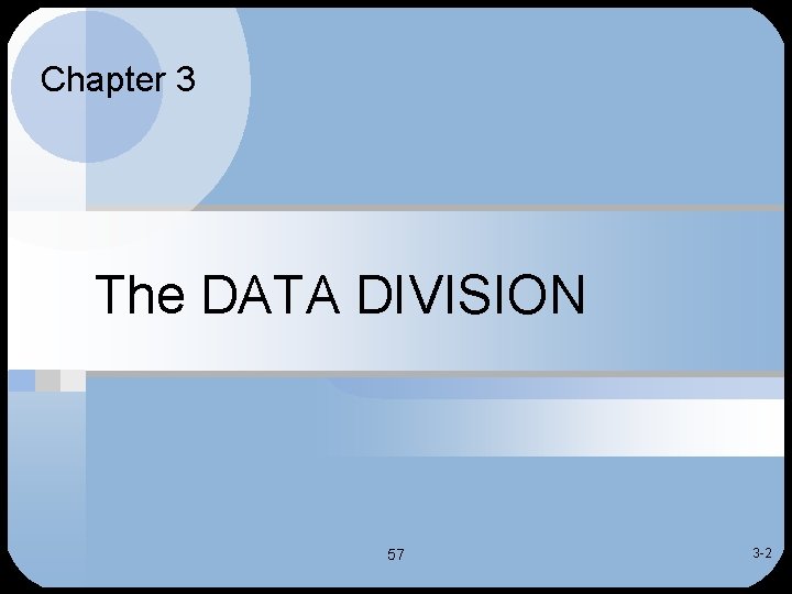 Chapter 3 The DATA DIVISION 57 3 -2 