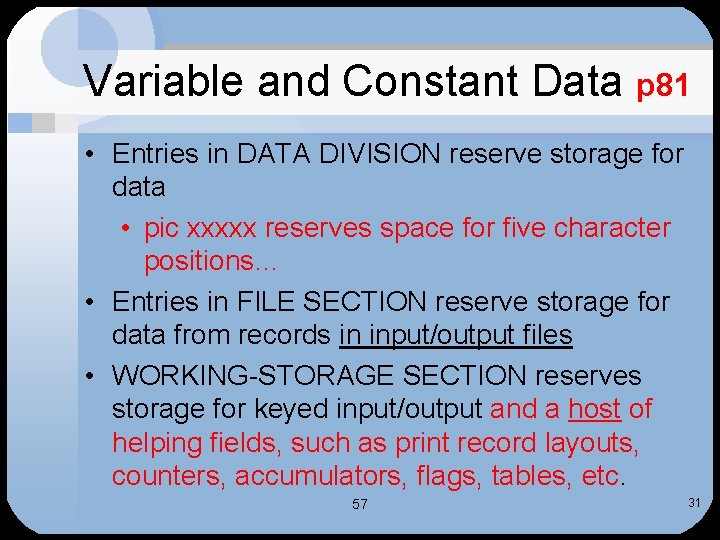 Variable and Constant Data p 81 • Entries in DATA DIVISION reserve storage for