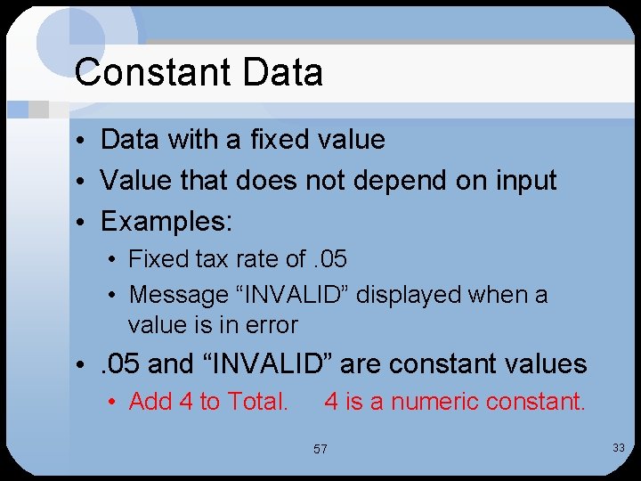 Constant Data • Data with a fixed value • Value that does not depend