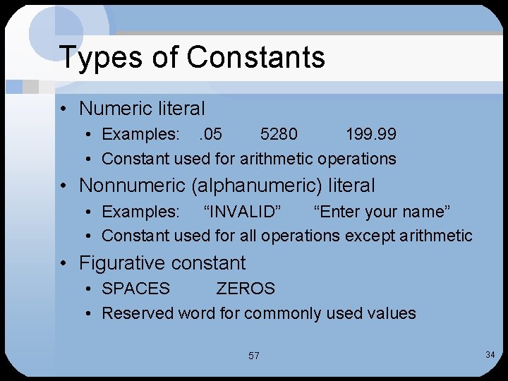 Types of Constants • Numeric literal • Examples: . 05 5280 199. 99 •