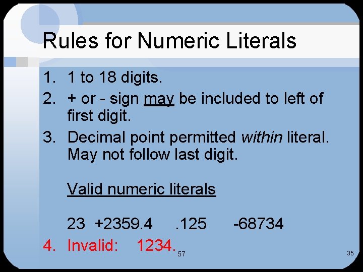 Rules for Numeric Literals 1. 1 to 18 digits. 2. + or - sign