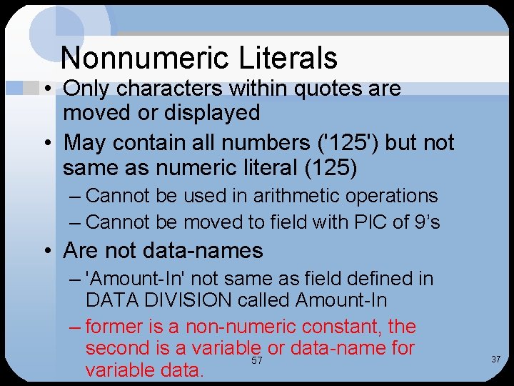 Nonnumeric Literals • Only characters within quotes are moved or displayed • May contain