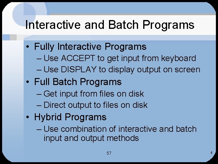 Interactive and Batch Programs • Fully Interactive Programs – Use ACCEPT to get input