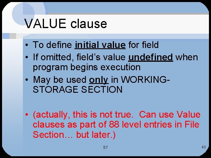 VALUE clause • To define initial value for field • If omitted, field’s value