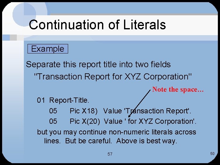 Continuation of Literals Example Separate this report title into two fields "Transaction Report for