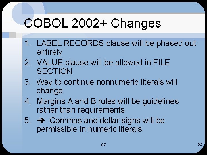 COBOL 2002+ Changes 1. LABEL RECORDS clause will be phased out entirely 2. VALUE