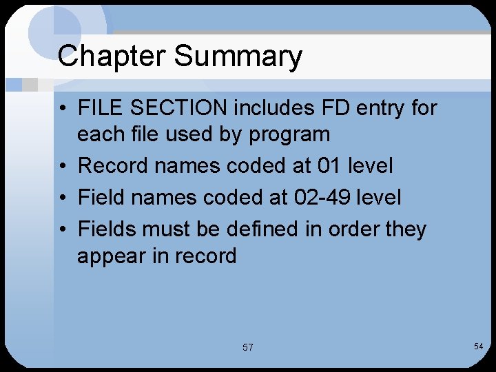 Chapter Summary • FILE SECTION includes FD entry for each file used by program