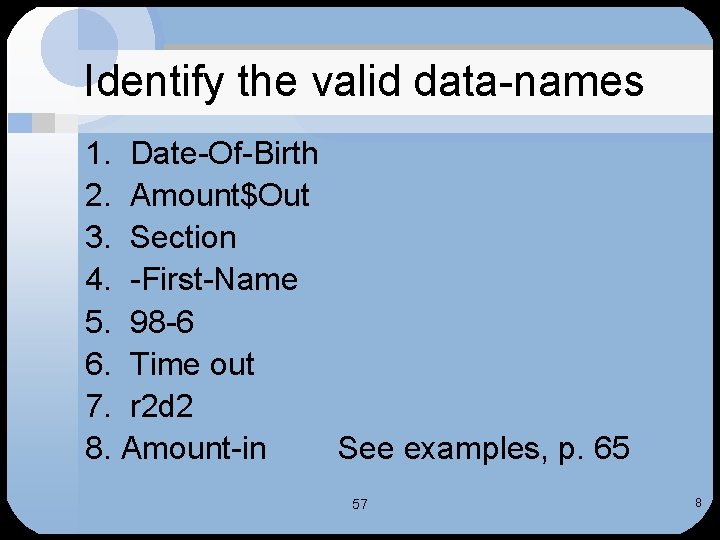 Identify the valid data-names 1. Date-Of-Birth 2. Amount$Out 3. Section 4. -First-Name 5. 98
