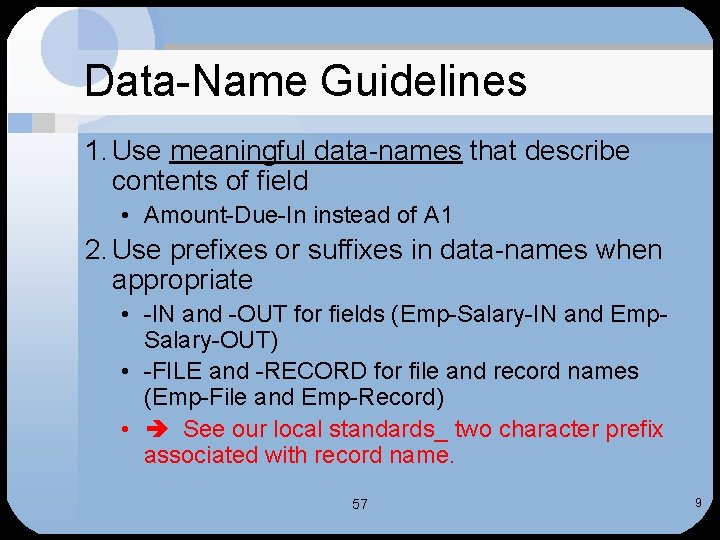 Data-Name Guidelines 1. Use meaningful data-names that describe contents of field • Amount-Due-In instead