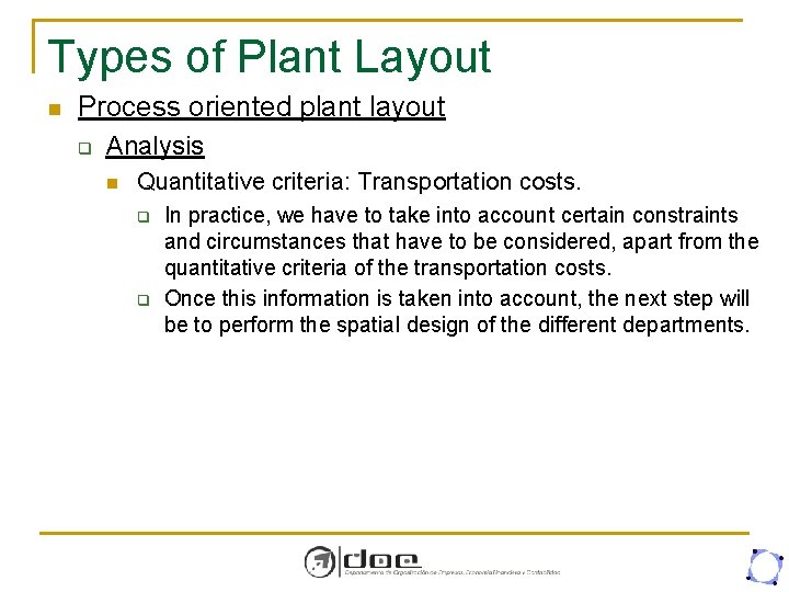 Types of Plant Layout n Process oriented plant layout q Analysis n Quantitative criteria: