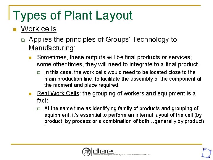 Types of Plant Layout n Work cells q Applies the principles of Groups’ Technology