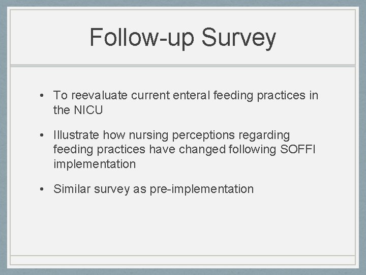 Follow-up Survey • To reevaluate current enteral feeding practices in the NICU • Illustrate