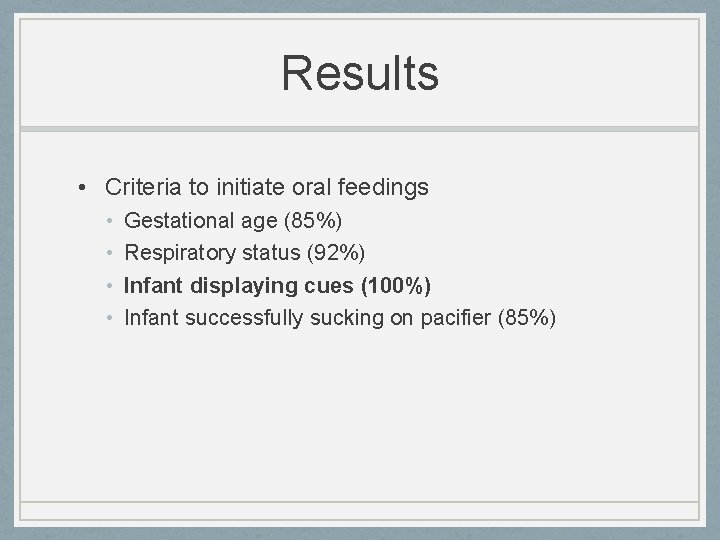 Results • Criteria to initiate oral feedings • • Gestational age (85%) Respiratory status