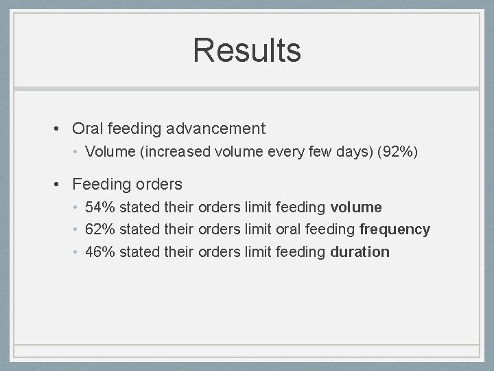 Results • Oral feeding advancement • Volume (increased volume every few days) (92%) •