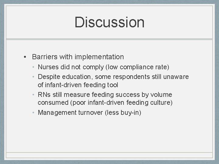 Discussion • Barriers with implementation • Nurses did not comply (low compliance rate) •