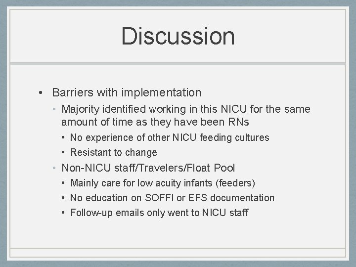 Discussion • Barriers with implementation • Majority identified working in this NICU for the