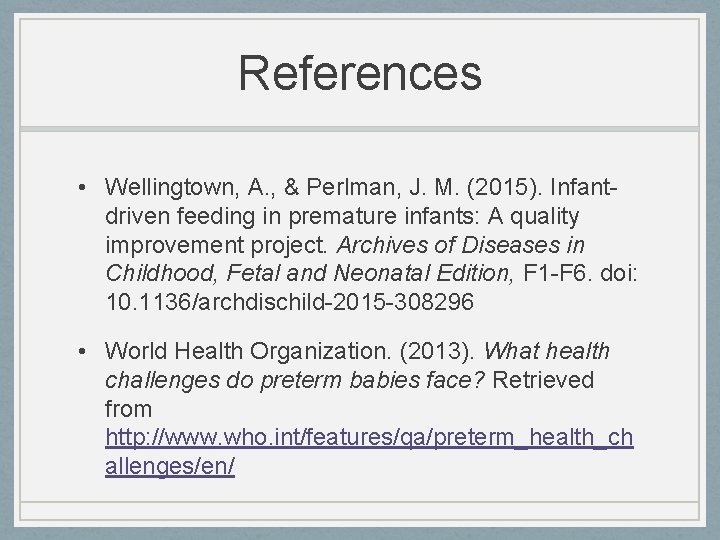 References • Wellingtown, A. , & Perlman, J. M. (2015). Infantdriven feeding in premature