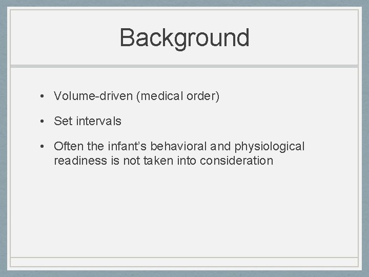 Background • Volume-driven (medical order) • Set intervals • Often the infant’s behavioral and