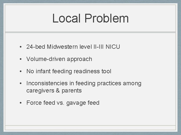 Local Problem • 24 -bed Midwestern level II-III NICU • Volume-driven approach • No