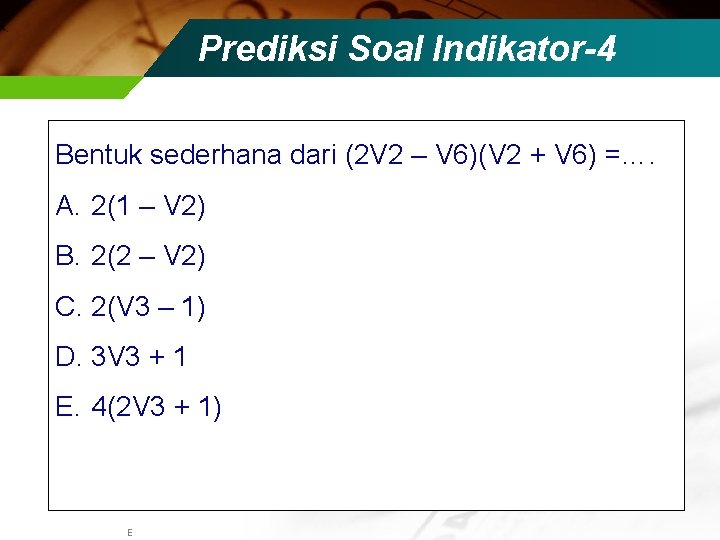 Prediksi Soal Indikator-4 Bentuk sederhana dari (2 V 2 – V 6)(V 2 +