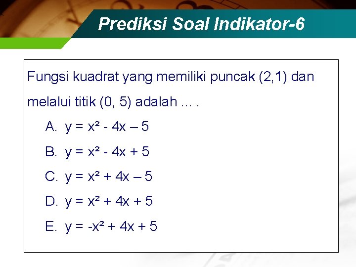 Prediksi Soal Indikator-6 Fungsi kuadrat yang memiliki puncak (2, 1) dan melalui titik (0,