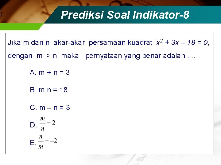Prediksi Soal Indikator-8 Jika m dan n akar-akar persamaan kuadrat x 2 + 3