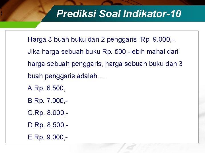 Prediksi Soal Indikator-10 Harga 3 buah buku dan 2 penggaris Rp. 9. 000, -.