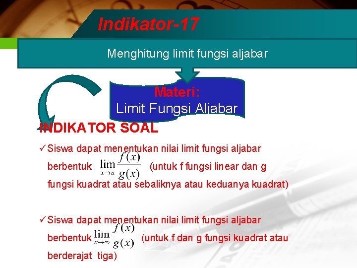 Indikator-17 Menghitung limit fungsi aljabar Materi: Limit Fungsi Aljabar INDIKATOR SOAL üSiswa dapat menentukan
