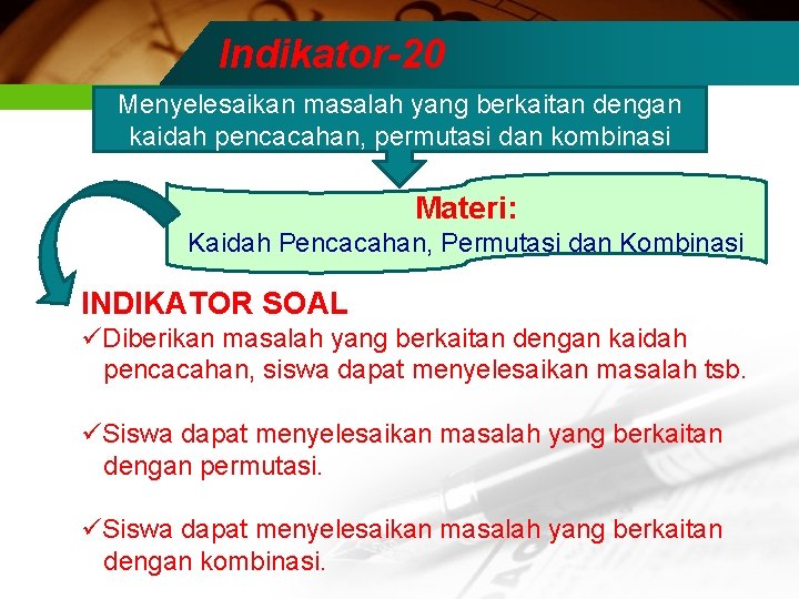 Indikator-20 Menyelesaikan masalah yang berkaitan dengan kaidah pencacahan, permutasi dan kombinasi Materi: Kaidah Pencacahan,