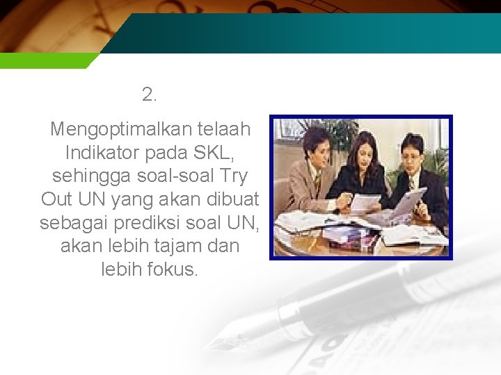 2. Mengoptimalkan telaah Indikator pada SKL, sehingga soal-soal Try Out UN yang akan dibuat