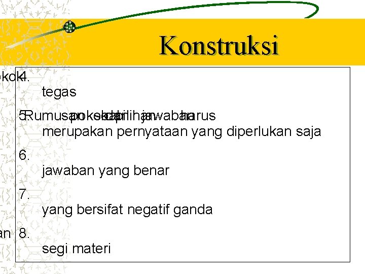 Konstruksi okok 4. tegas 5. Rumusan pokok soal dan pilihan jawaban harus merupakan pernyataan