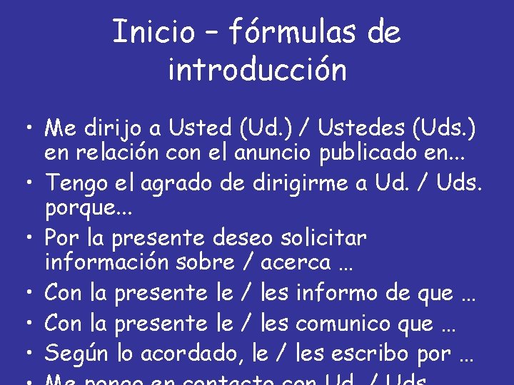 Inicio – fórmulas de introducción • Me dirijo a Usted (Ud. ) / Ustedes