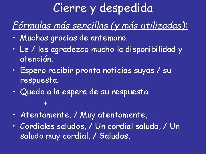 Cierre y despedida Fórmulas más sencillas (y más utilizadas): • Muchas gracias de antemano.