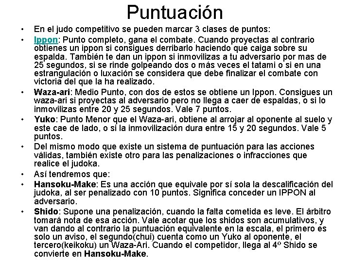 Puntuación • • En el judo competitivo se pueden marcar 3 clases de puntos: