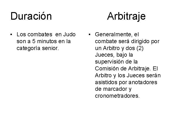 Duración Arbitraje • Los combates en Judo son a 5 minutos en la categoría