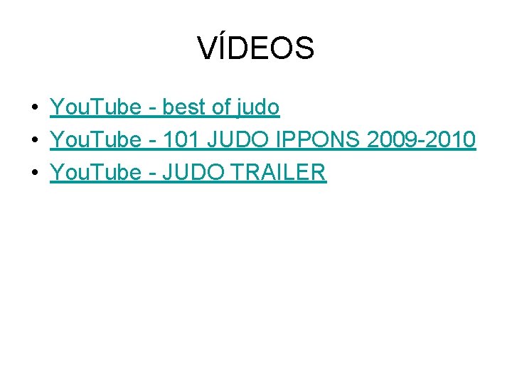 VÍDEOS • You. Tube - best of judo • You. Tube - 101 JUDO