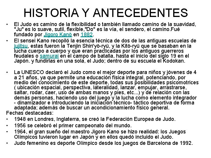 HISTORIA Y ANTECEDENTES • • • El Judo es camino de la flexibilidad o