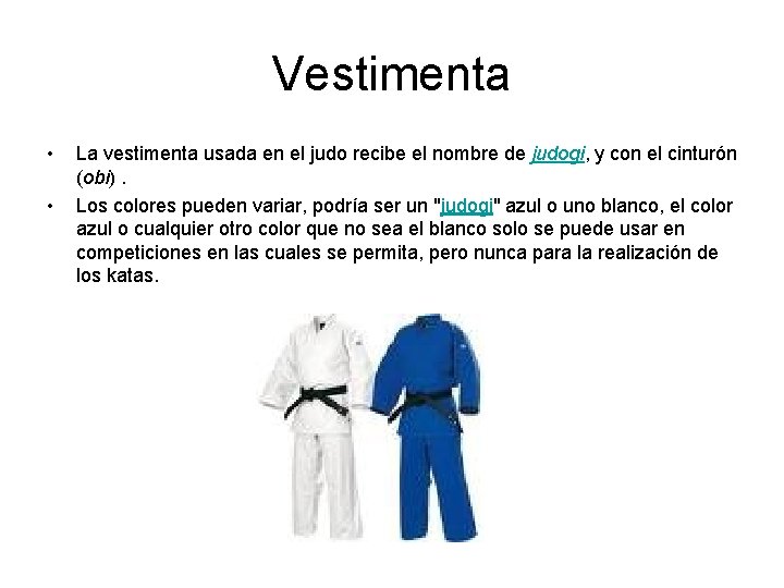 Vestimenta • • La vestimenta usada en el judo recibe el nombre de judogi,