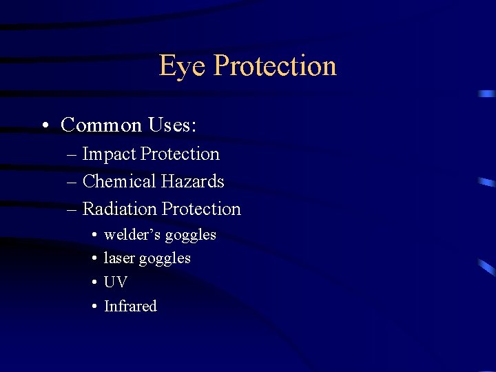 Eye Protection • Common Uses: – Impact Protection – Chemical Hazards – Radiation Protection