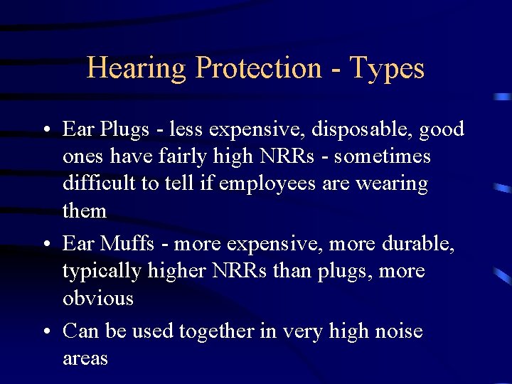 Hearing Protection - Types • Ear Plugs - less expensive, disposable, good ones have