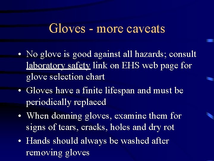 Gloves - more caveats • No glove is good against all hazards; consult laboratory