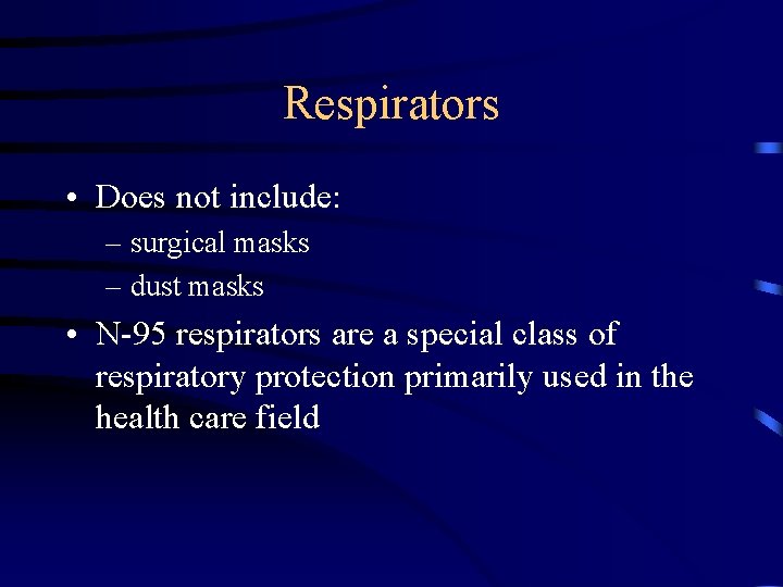 Respirators • Does not include: – surgical masks – dust masks • N-95 respirators