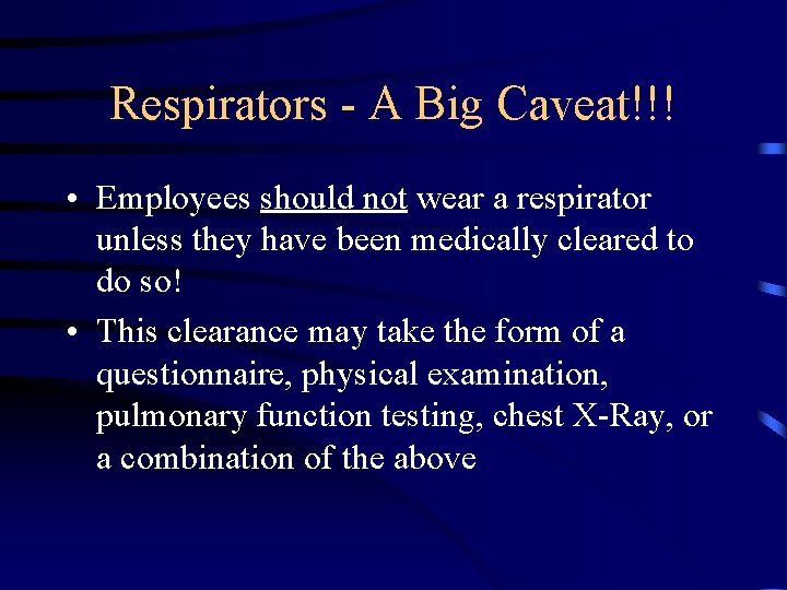 Respirators - A Big Caveat!!! • Employees should not wear a respirator unless they