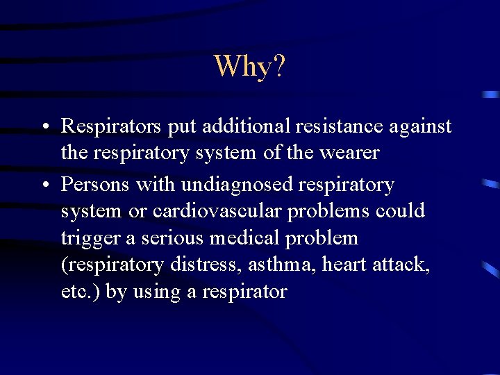 Why? • Respirators put additional resistance against the respiratory system of the wearer •