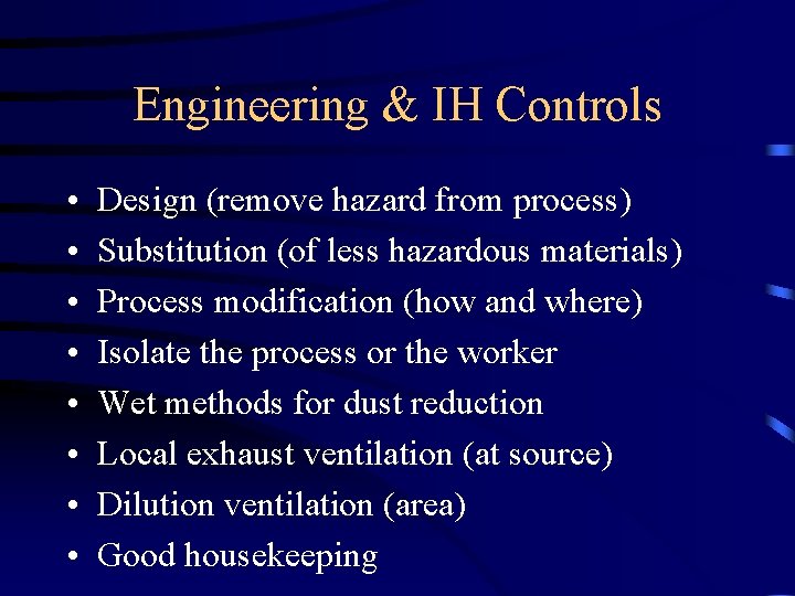 Engineering & IH Controls • • Design (remove hazard from process) Substitution (of less