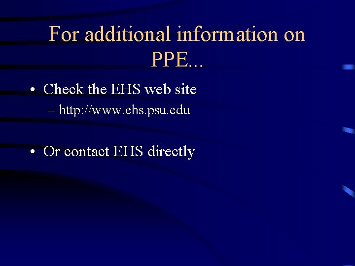 For additional information on PPE. . . • Check the EHS web site –