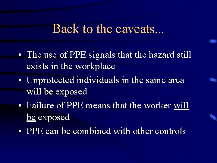 Back to the caveats. . . • The use of PPE signals that the