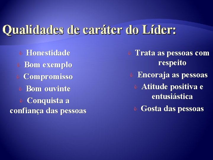 Qualidades de caráter do Líder: Honestidade C Bom exemplo C Compromisso C Bom ouvinte